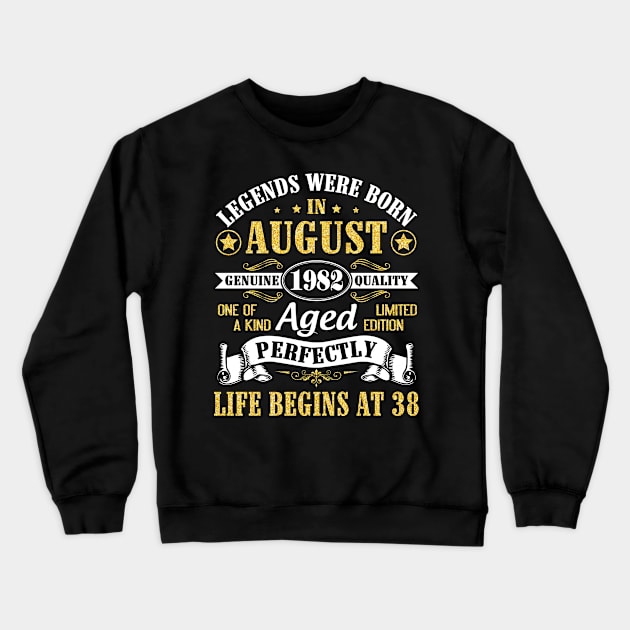 Legends Were Born In August 1982 Genuine Quality Aged Perfectly Life Begins At 38 Years Old Birthday Crewneck Sweatshirt by bakhanh123